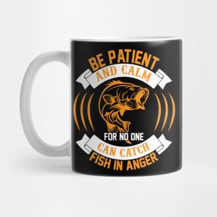 Be Patient And Calm For No One Can Catch Fish In Anger T Shirt For Women Men Mug